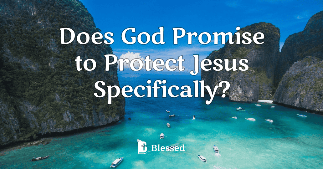 Does God Promise to Protect Jesus Specifically?