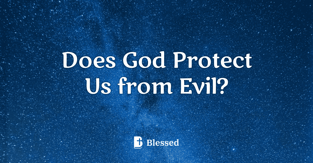 Does God Protect Us from Evil?