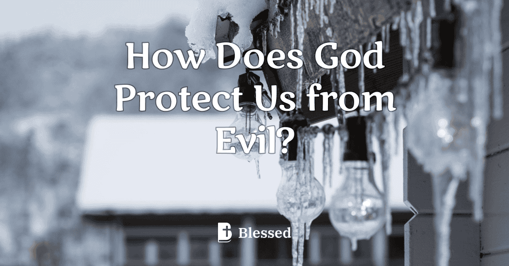 How Does God Protect Us from Evil?