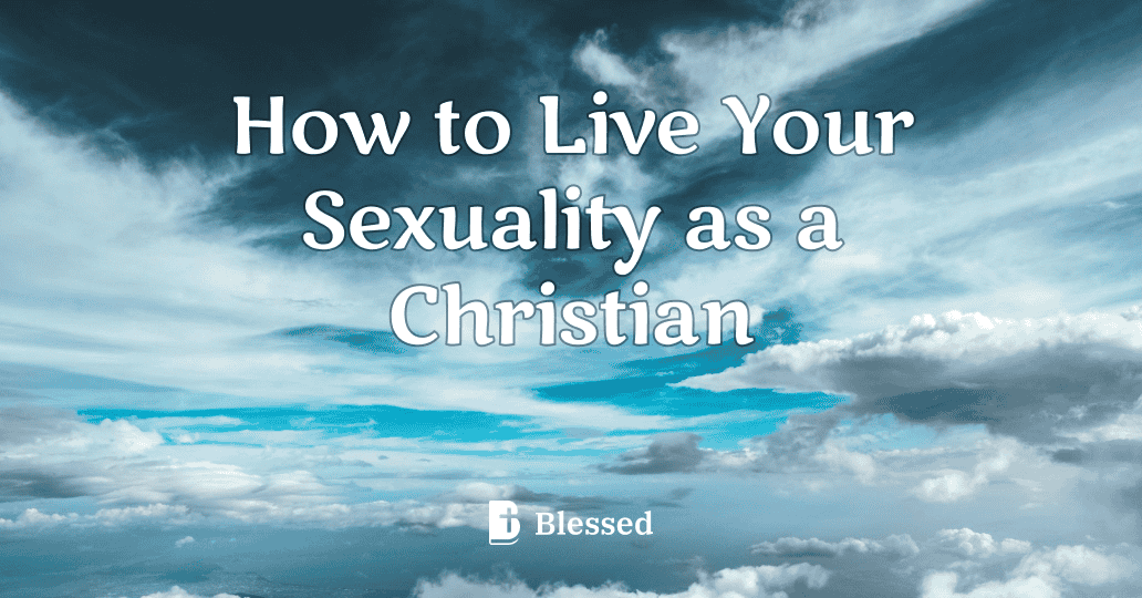 How to Live Your Sexuality as a Christian
