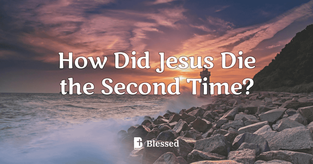 How Did Jesus Die the Second Time?