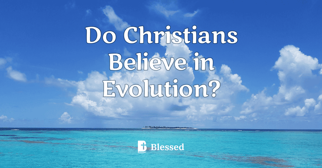 Do Christians Believe in Evolution?
