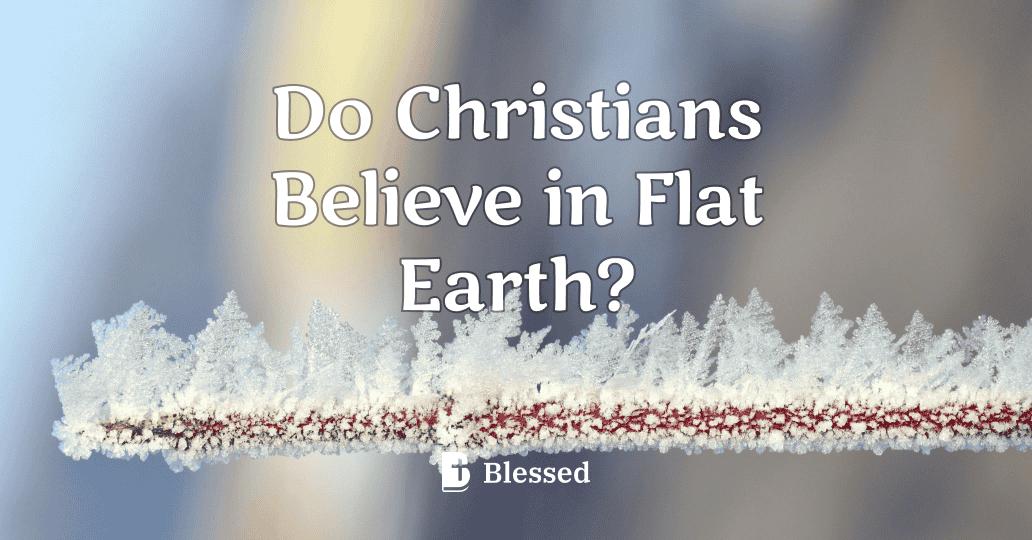 Do Christians Believe in Flat Earth?