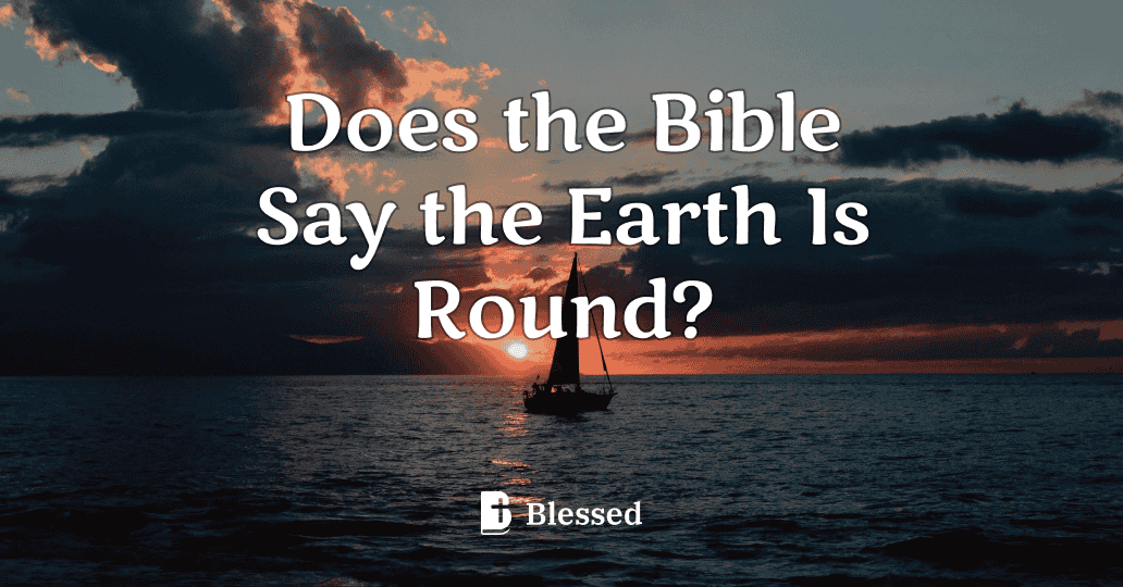 Does the Bible Say the Earth Is Round?