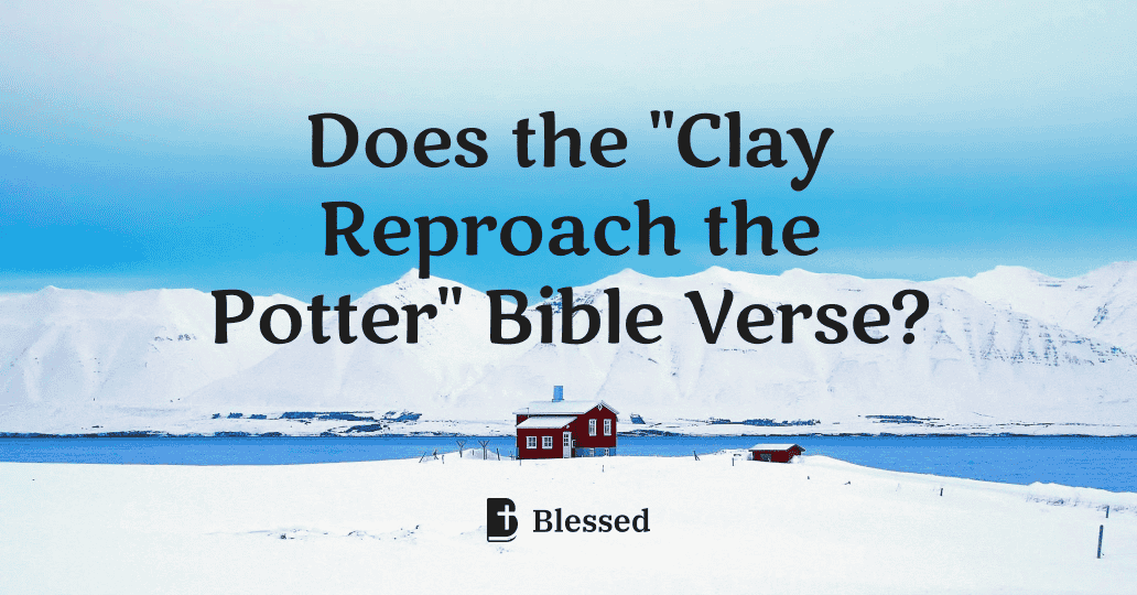 Does the "Clay Reproach the Potter" Bible Verse?