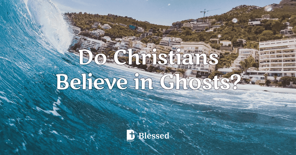 Do Christians Believe in Ghosts?