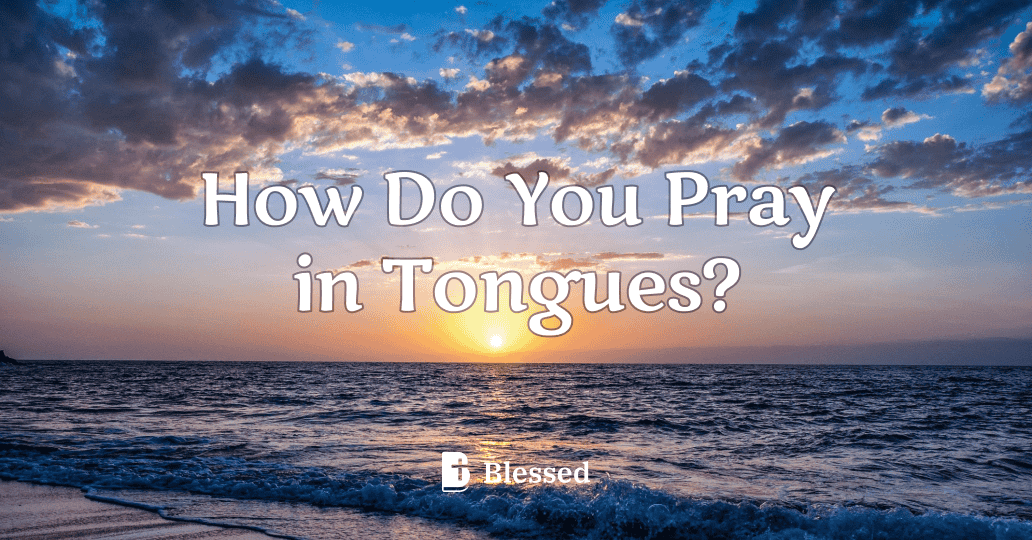 How Do You Pray in Tongues?