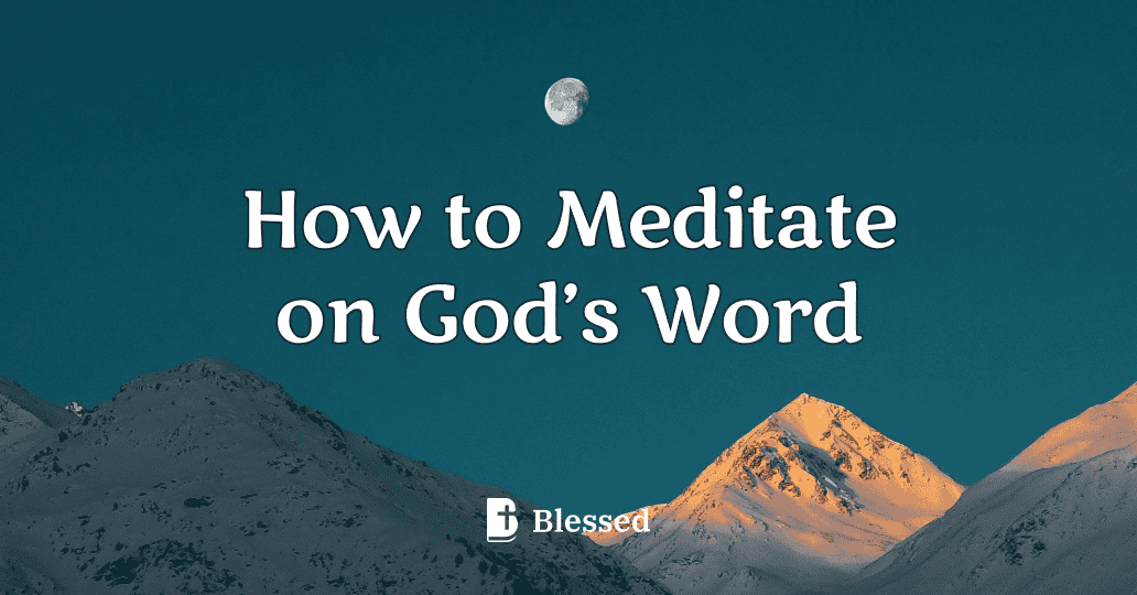 How to Meditate on God’s Word