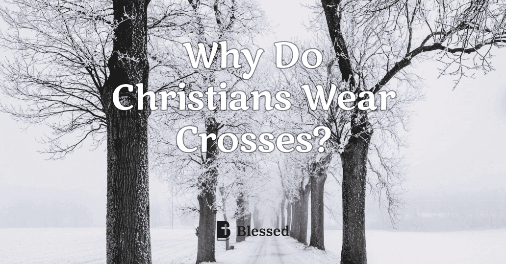 Why Do Christians Wear Crosses?