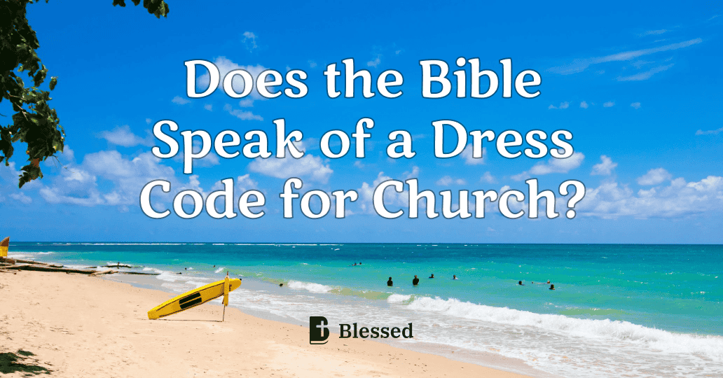 Does the Bible Speak of a Dress Code for Church?