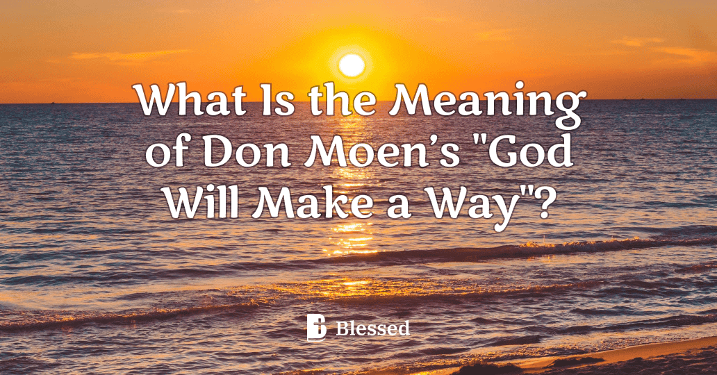 What Is the Meaning of Don Moen’s "God Will Make a Way"?