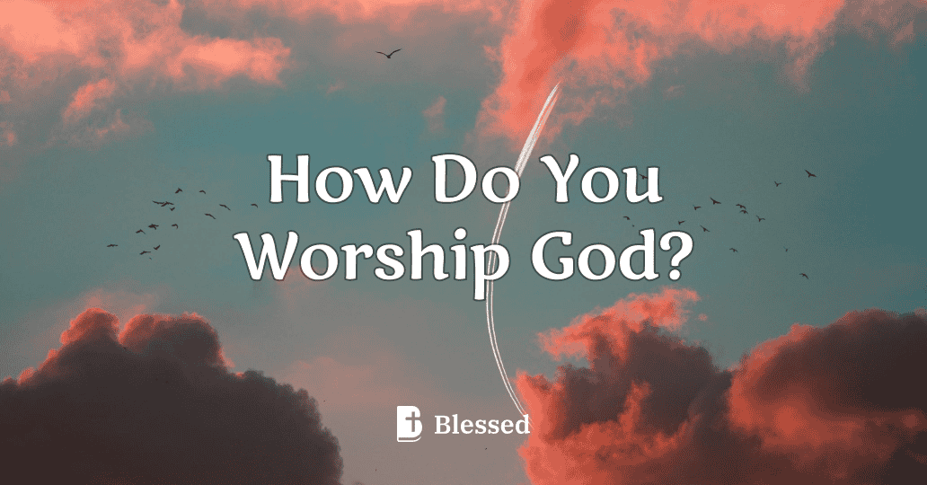 How Do You Worship God?