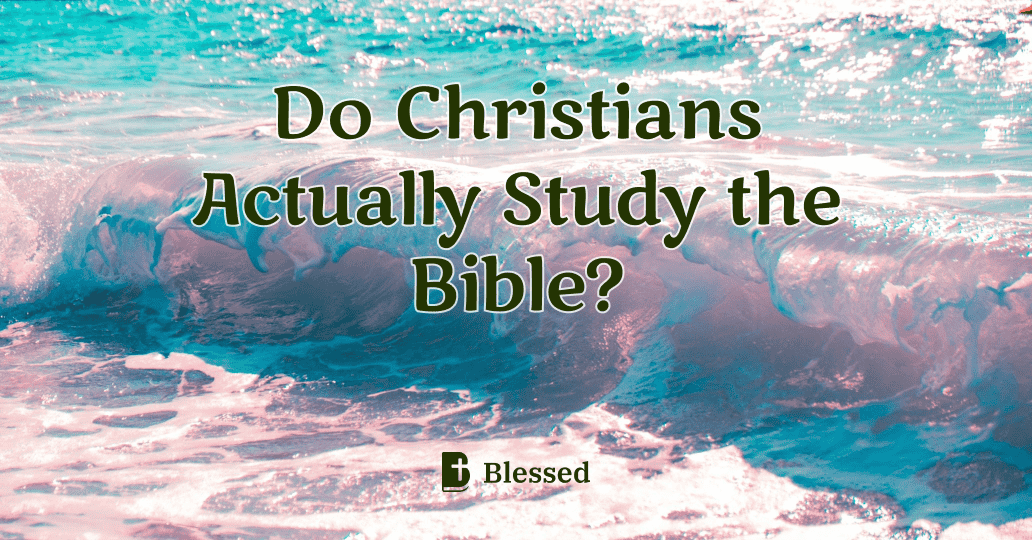 Do Christians Actually Study the Bible?