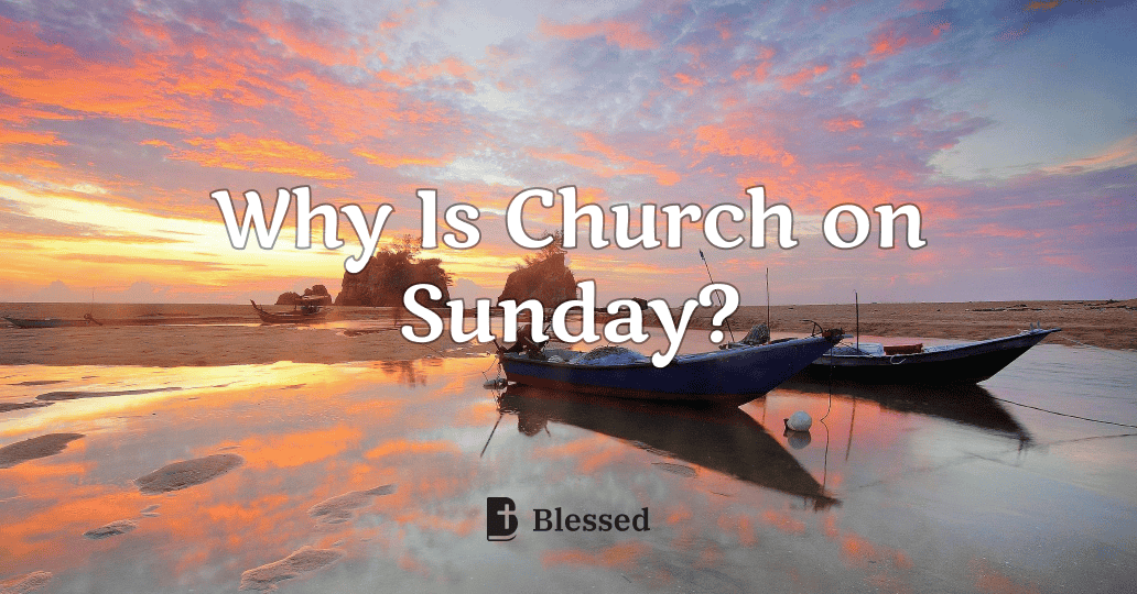 Why Is Church on Sunday?