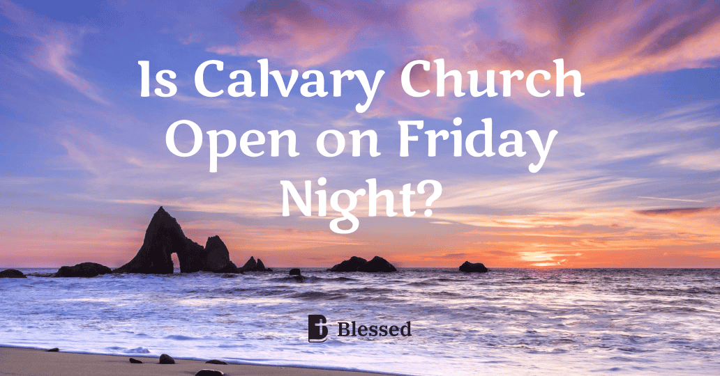 Is Calvary Church Open on Friday Night?