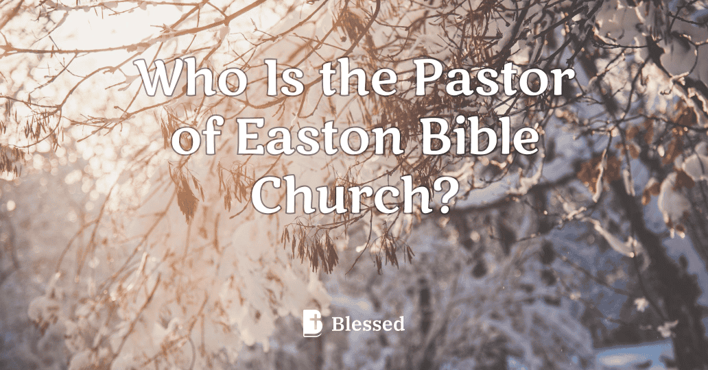 Who Is the Pastor of Easton Bible Church?