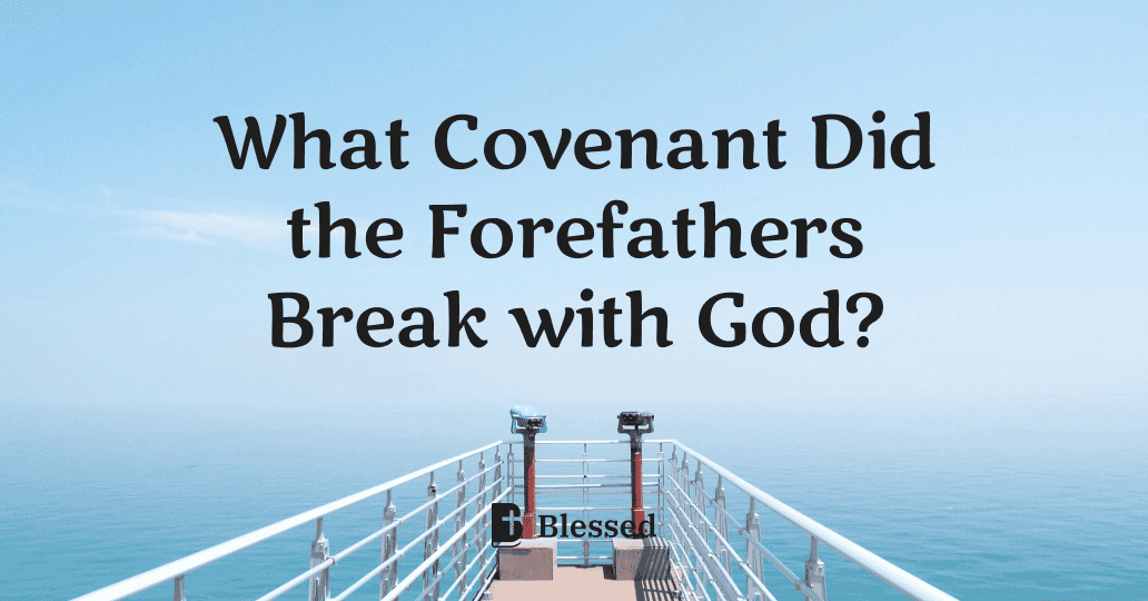 What Covenant Did the Forefathers Break with God?