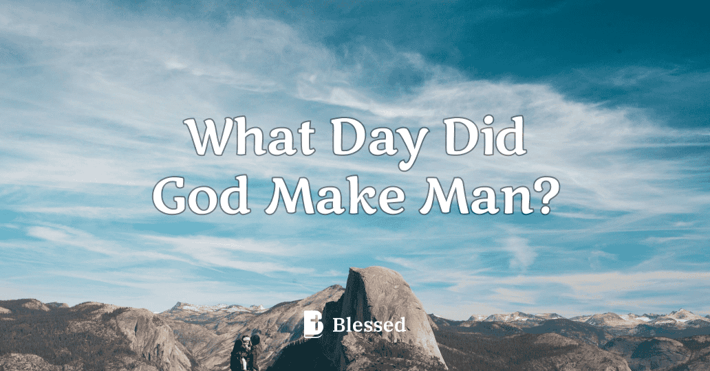 What Day Did God Make Man?