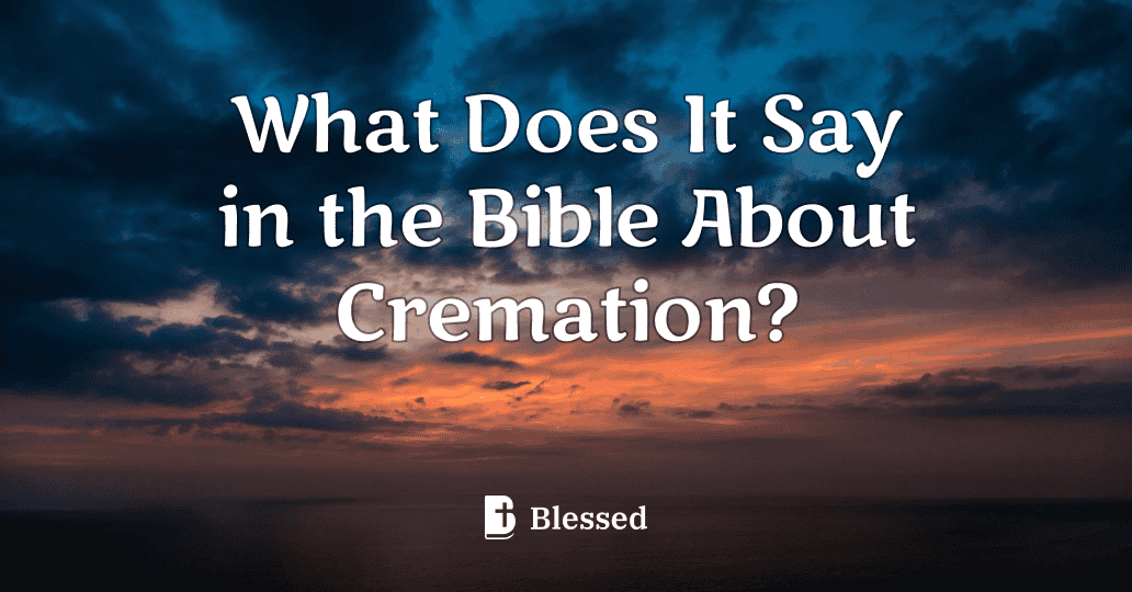 What Does It Say in the Bible About Cremation?