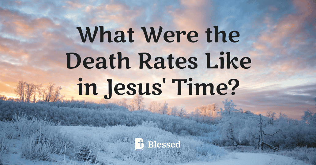What Were the Death Rates Like in Jesus' Time?