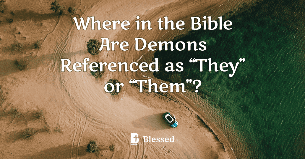 Where in the Bible Are Demons Referenced as “They” or “Them”?
