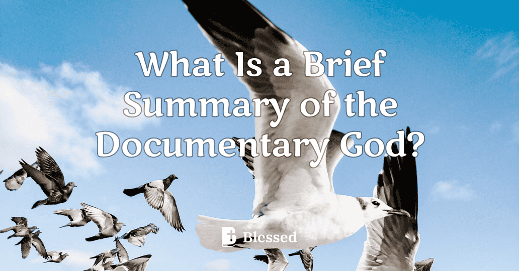 What Is a Brief Summary of the Documentary God?