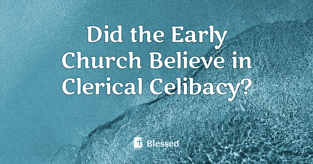 Did the Early Church Believe in Clerical Celibacy?