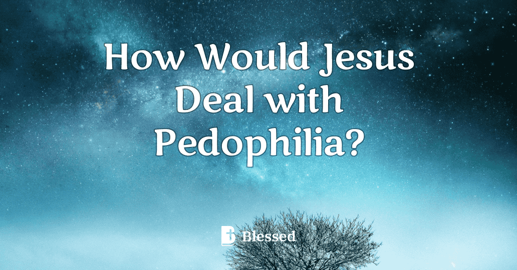 How Would Jesus Deal with Pedophilia?