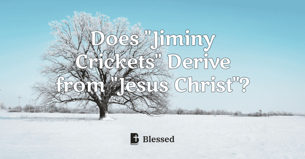 Does "Jiminy Crickets" Derive from "Jesus Christ"?