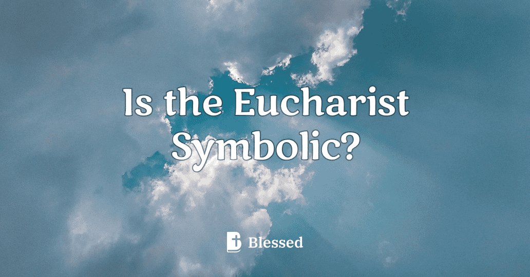 Is the Eucharist Symbolic?
