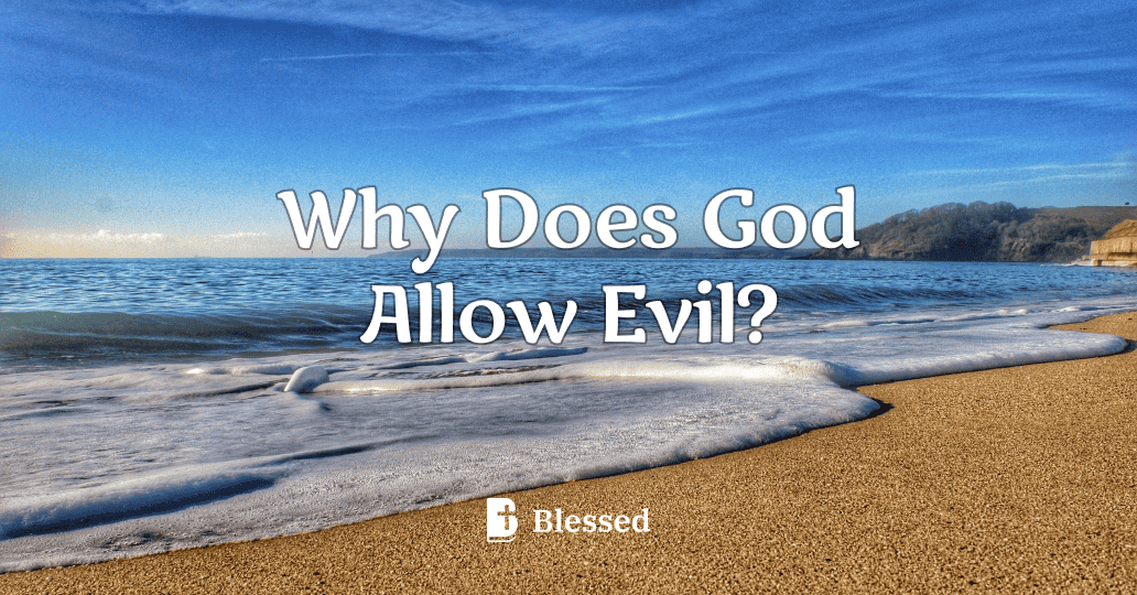 Why Does God Allow Evil?