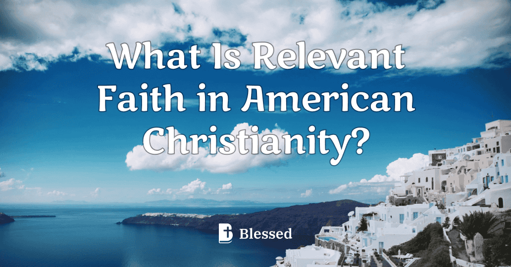 What Is Relevant Faith in American Christianity?
