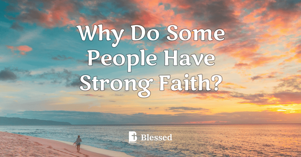 Why Do Some People Have Strong Faith?