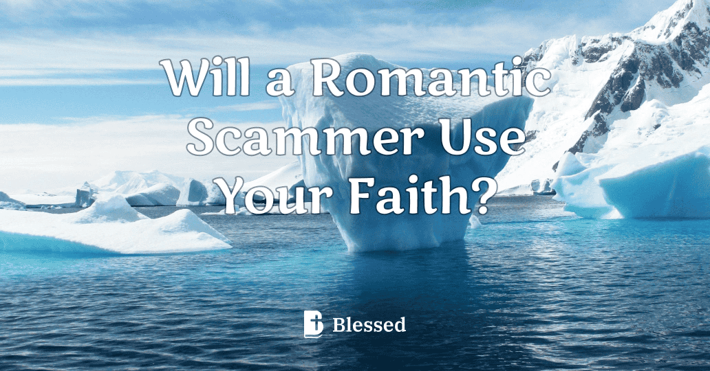 Will a Romantic Scammer Use Your Faith?