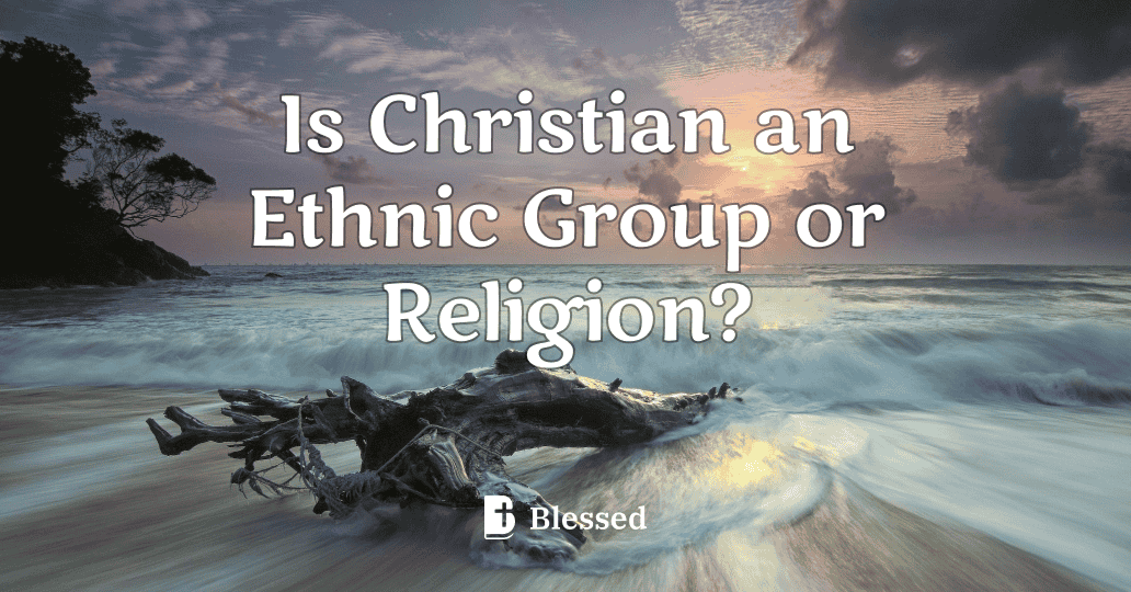 Is Christian an Ethnic Group or Religion?