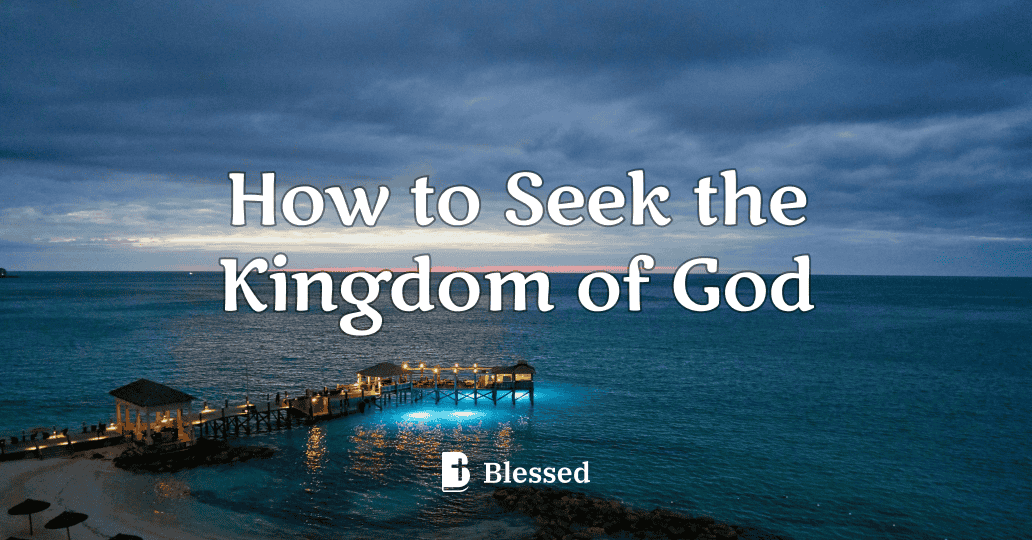 How to Seek the Kingdom of God