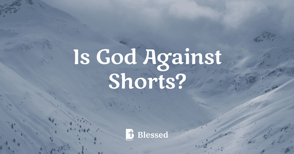 Is God Against Shorts?