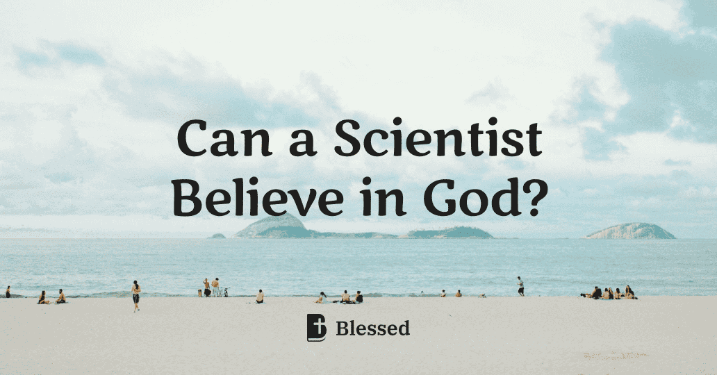 Can a Scientist Believe in God?