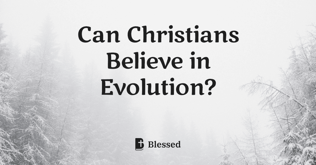 Can Christians Believe in Evolution?