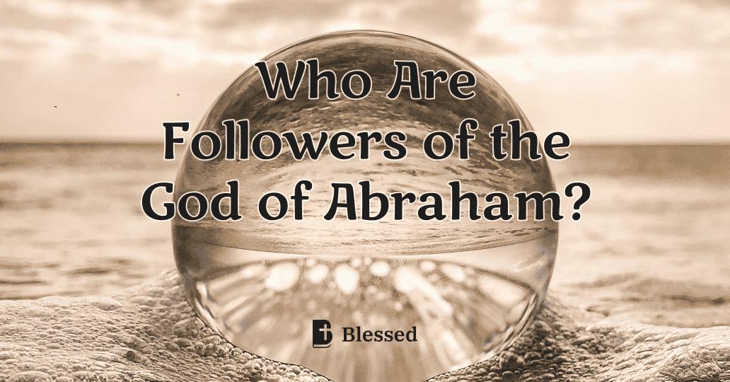 Who Are Followers of the God of Abraham?