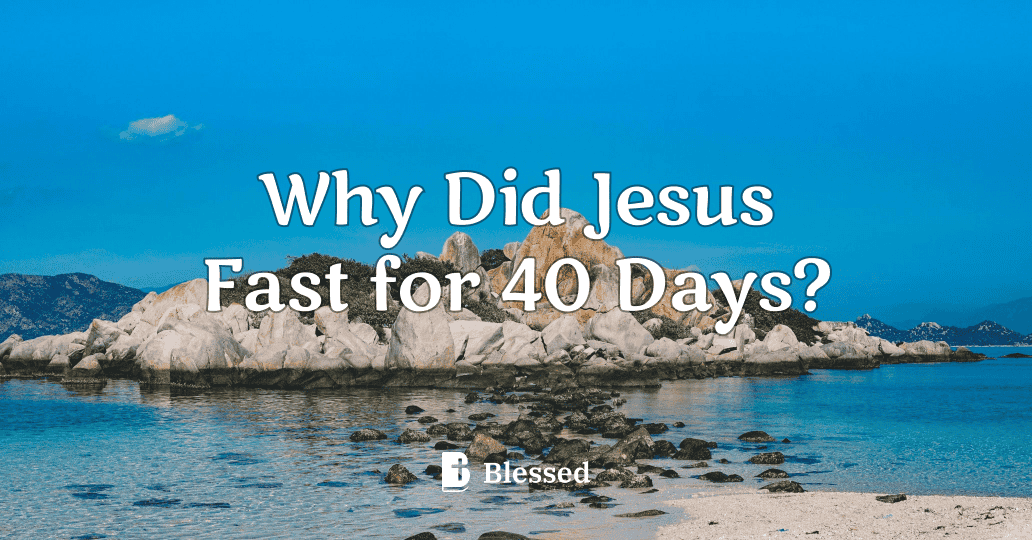 Why Did Jesus Fast for 40 Days?