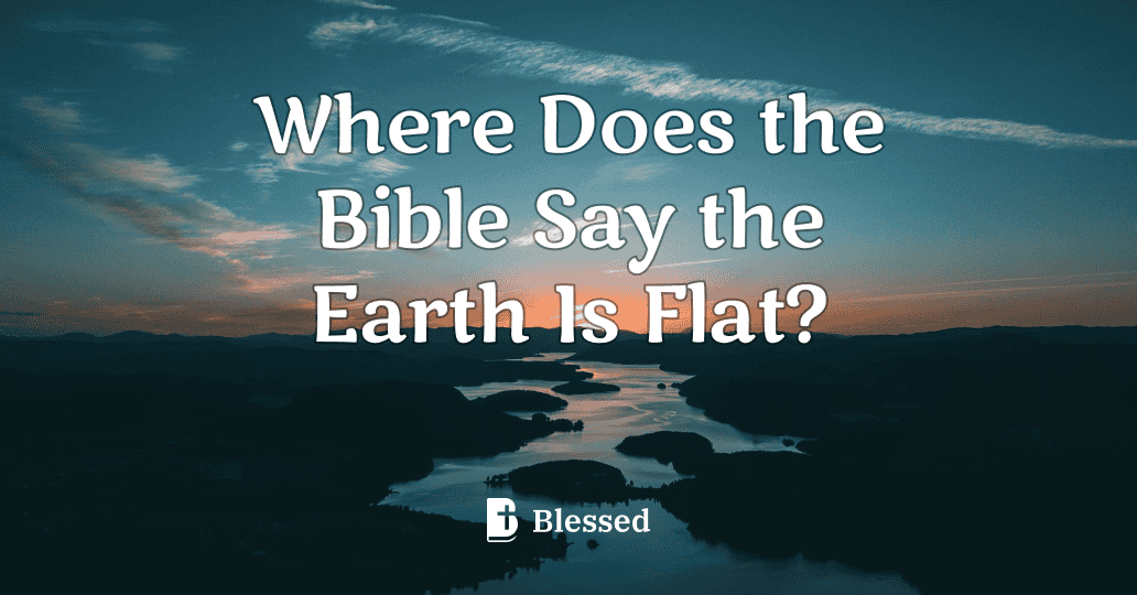 Where Does the Bible Say the Earth Is Flat?