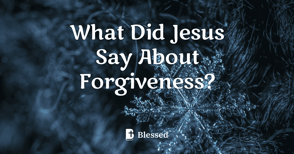What Did Jesus Say About Forgiveness?