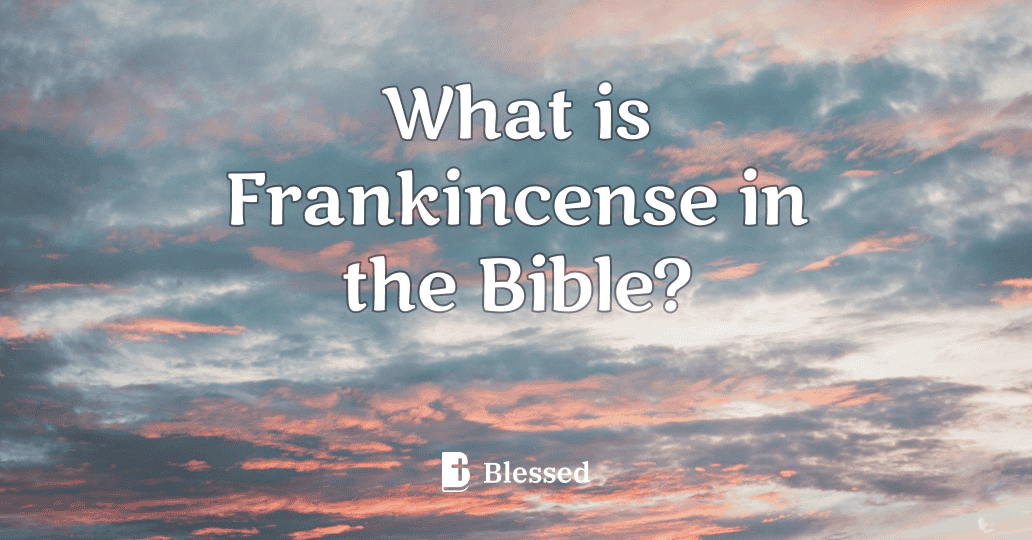 What is Frankincense in the Bible?