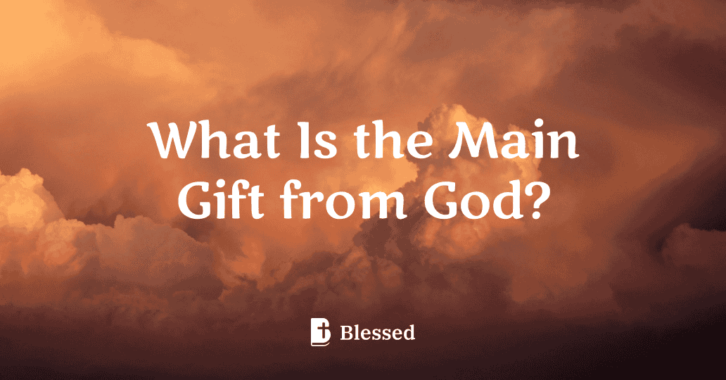 What Is the Main Gift from God?