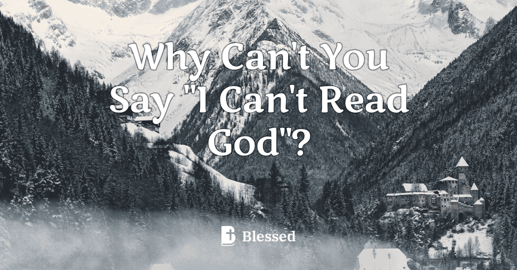 Why Can't You Say "I Can't Read God"?