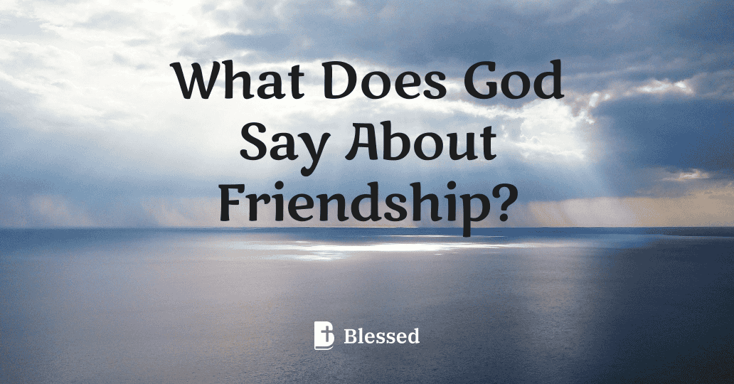 What Does God Say About Friendship?