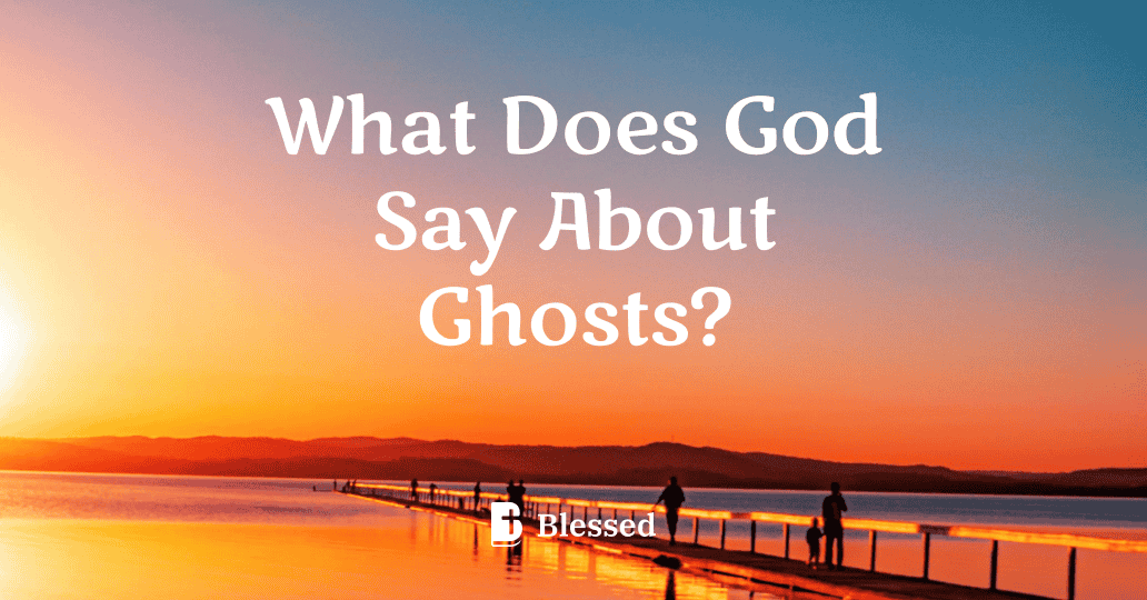 What Does God Say About Ghosts?