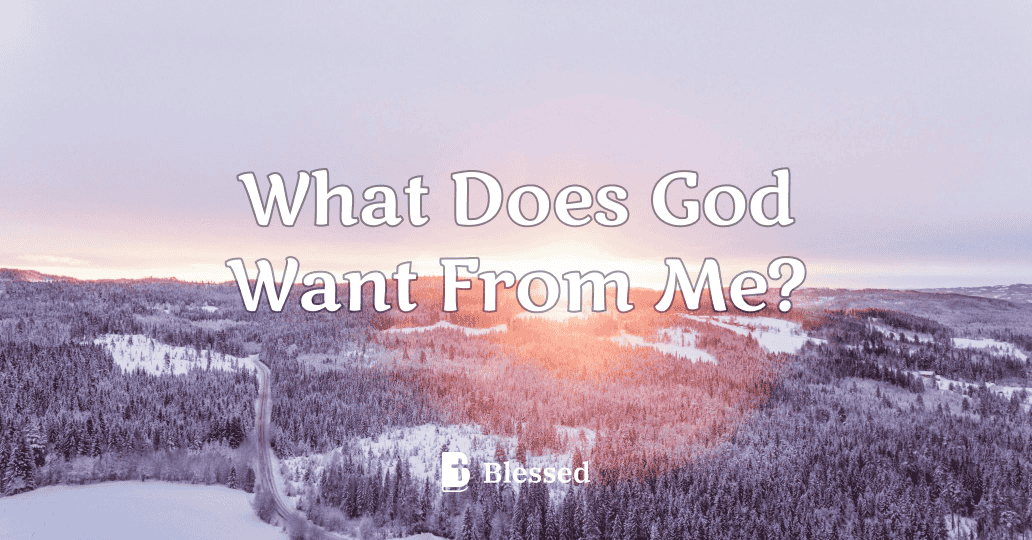 What Does God Want From Me?
