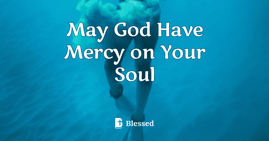 May God Have Mercy on Your Soul